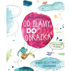 Wydawnictwo Nasza Księgarnia Od plamy do obrazka. Nauka kreatywnego rysowania